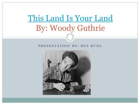 This Land Is Your Land By: Woody Guthrie