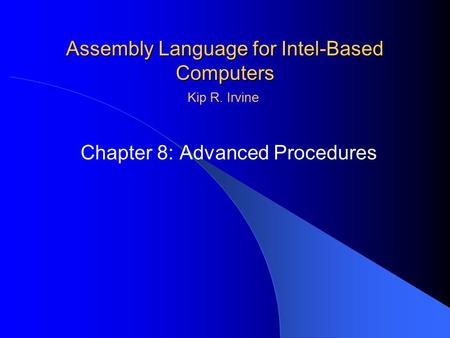 Assembly Language for Intel-Based Computers Chapter 8: Advanced Procedures Kip R. Irvine.