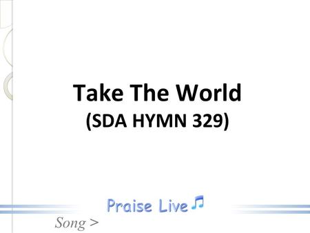 Song > Take The World (SDA HYMN 329). Song > Take the world, but give me Jesus; All its joys are but a name, But His love abideth ever, Through eternal.