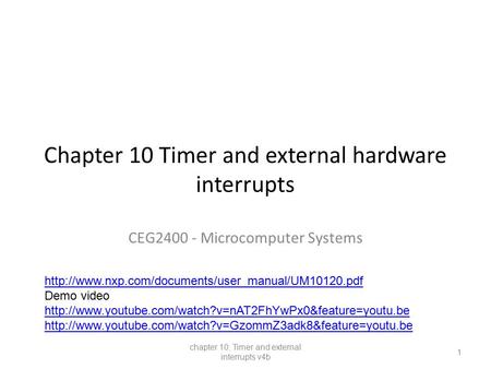 Chapter 10 Timer and external hardware interrupts CEG2400 - Microcomputer Systems chapter 10: Timer and external interrupts v4b 1