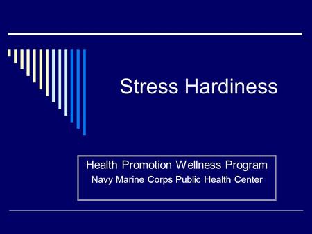 Stress Hardiness Health Promotion Wellness Program Navy Marine Corps Public Health Center.