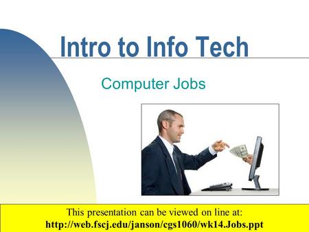 1 Intro to Info Tech Computer Jobs Copyright 2007 by Janson Industries This presentation can be viewed on line at:
