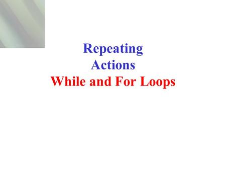 Repeating Actions While and For Loops