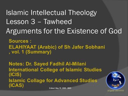 Islamic Intellectual Theology Lesson 3 – Tawheed Arguments for the Existence of God Sources : ELAHIYAAT (Arabic) of Sh Jafer Sobhani, vol. 1 (Summary)