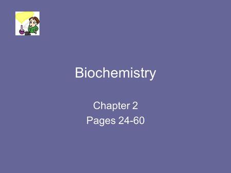 Biochemistry Chapter 2 Pages 24-60. Biochemistry Biochemistry combines organic and inorganic chemistry and their interactions in living organisms.