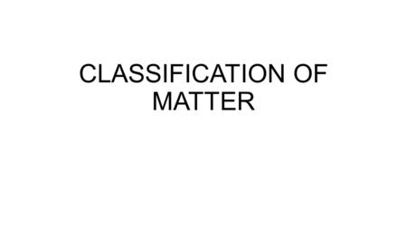 CLASSIFICATION OF MATTER. Pure Substances: Contain only 1 type of material Cannot be separated by physical means (filtration, etc.) Mixtures: Elements: