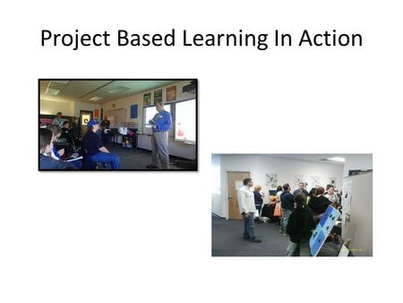Project Based Learning In Action. Board of Education PBL Goal 2013-2014 Twelve Alternative Education and Special Education teachers will be trained in.