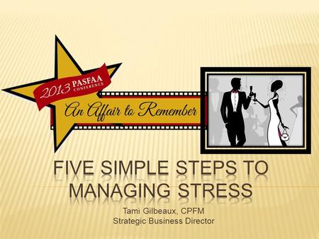 Tami Gilbeaux, CPFM Strategic Business Director. 2 Summary Steps to handle stress What is stress.