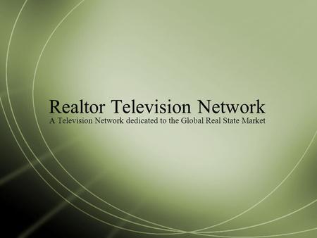 Realtor Television Network A Television Network dedicated to the Global Real State Market.