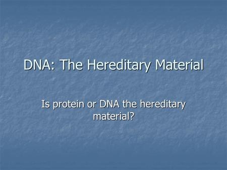 DNA: The Hereditary Material Is protein or DNA the hereditary material?