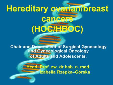 Hereditary ovarian/breast cancers (HOC/HBOC) Chair and Department of Surgical Gynecology and Gynecological Oncology of Adults and Adolescents. Head: Prof.