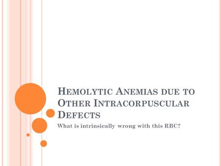 Hemolytic Anemias due to Other Intracorpuscular Defects