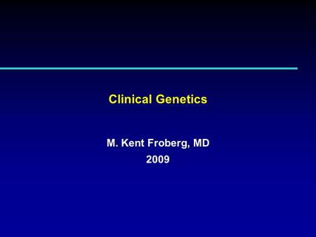 Clinical Genetics M. Kent Froberg, MD 2009. Purpose This lecture is designed to illustrate two examples of the use of molecular genetics in the clinical.