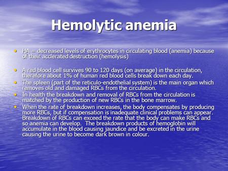 Hemolytic anemia HA = decreased levels of erythrocytes in circulating blood (anemia) because of their acclerated destruction (hemolysis) A red blood cell.