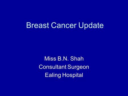 Miss B.N. Shah Consultant Surgeon Ealing Hospital