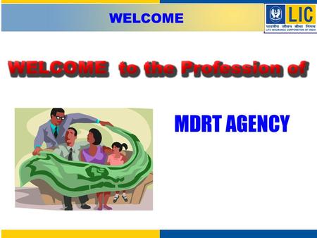 WELCOME MDRT AGENCY. Where there is….  Unlimited Earning Potential  Unique Pension  Promotional Avenues  Sense of Achievement  Challenges & Adventure.
