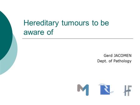 Hereditary tumours to be aware of Gerd JACOMEN Dept. of Pathology.