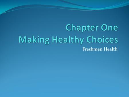 Freshmen Health. Pause for Thought? What is Health? How can I tell if I am healthy? Can I control my own health? How can I influence my own health?