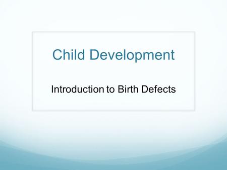 Child Development Introduction to Birth Defects. Bellringer: Answer the following questions on your KWL chart: What information do you already KNOW about.