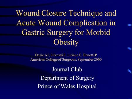 Wound Closure Technique and Acute Wound Complication in Gastric Surgery for Morbid Obesity Dezie AJ, Silvestri F, Liriano E, Benotti P American College.
