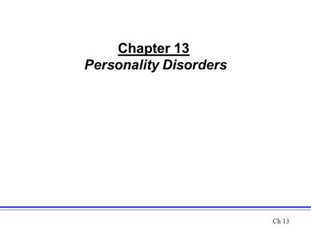 Chapter 13 Personality Disorders Ch 13. Personality Disorders refer to long-standing, pervasive and inflexible patterns of behavior –Depart from cultural.