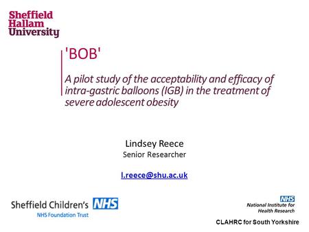 'BOB' A pilot study of the acceptability and efficacy of intra-gastric balloons (IGB) in the treatment of severe adolescent obesity Lindsey Reece Senior.