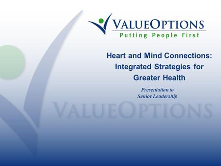 Heart and Mind Connections: Integrated Strategies for Greater Health Presentation to Senior Leadership.