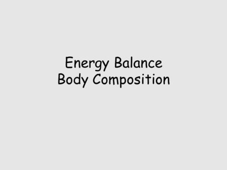 Energy Balance Body Composition. Gaining & Losing weight Whether a person gains or loses weight depends on: –Energy intake vs. energy expenditure –Genetic.