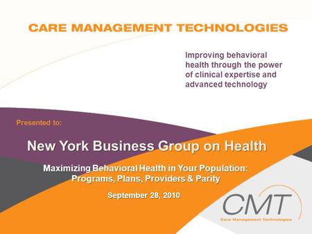 Improving behavioral health through the power of clinical expertise and advanced technology New York Business Group on Health Maximizing Behavioral Health.