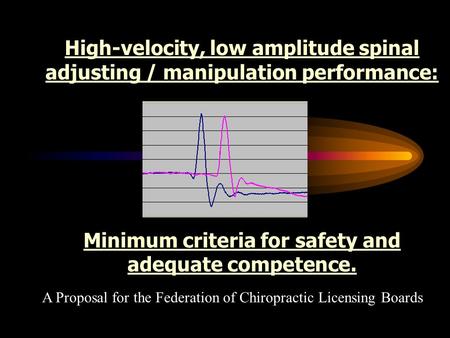 High-velocity, low amplitude spinal adjusting / manipulation performance: Minimum criteria for safety and adequate competence. A Proposal for the Federation.