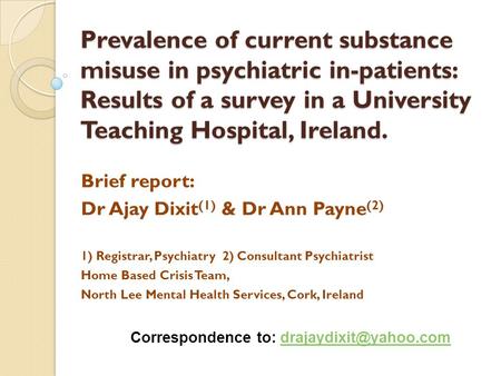 Prevalence of current substance misuse in psychiatric in-patients: Results of a survey in a University Teaching Hospital, Ireland. Brief report: Dr Ajay.