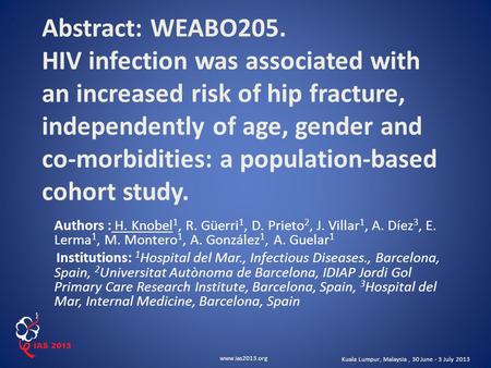 Www.ias2013.org Kuala Lumpur, Malaysia, 30 June - 3 July 2013 Abstract: WEABO205. HIV infection was associated with an increased risk of hip fracture,