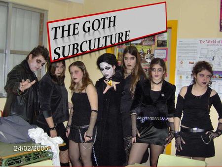 The goth subculture has associated tastes in music and fashion, whether or not all individuals who share those tastes are, in fact, members of the goth.