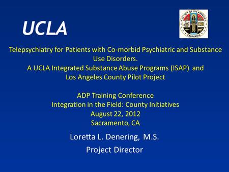 Telepsychiatry for Patients with Co-morbid Psychiatric and Substance Use Disorders. A UCLA Integrated Substance Abuse Programs (ISAP) and Los Angeles County.