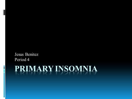 Jesus Benitez Period 4.  Insomnia is the inability that wont let you have the amount of sleep. The difficulty can be in falling asleep and remaining.