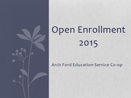 Open Enrollment 2015 Arch Ford Education Service Co-op.