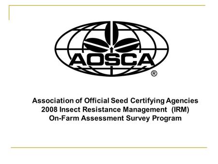 Association of Official Seed Certifying Agencies 2008 Insect Resistance Management (IRM) On-Farm Assessment Survey Program.