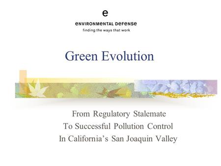 Green Evolution From Regulatory Stalemate To Successful Pollution Control In California’s San Joaquin Valley.