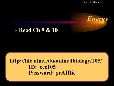 Energy F Read Ch 9 & 10 Lec 17 25Feb02  ID: eee105 Password: prAIRie.