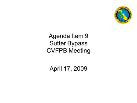 Agenda Item 9 Sutter Bypass CVFPB Meeting April 17, 2009.