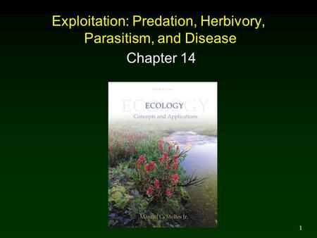 1 Exploitation: Predation, Herbivory, Parasitism, and Disease Chapter 14.