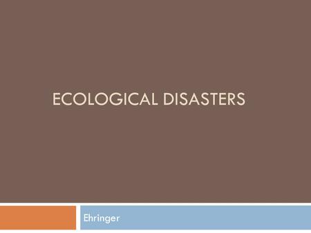 ECOLOGICAL DISASTERS Ehringer. Love Canal  Love Canal is a neighborhood in Niagara Falls, New York, United States of America (USA), which became the.