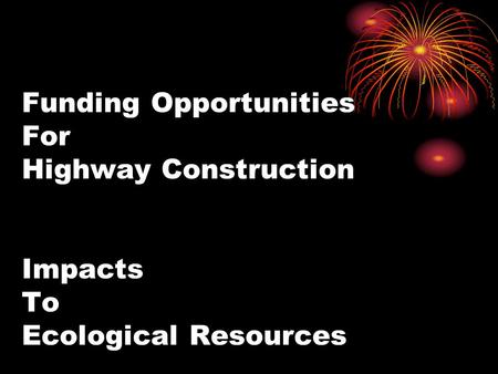 Funding Opportunities For Highway Construction Impacts To Ecological Resources.
