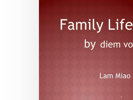 1 Family Life by diem vo Lam Miao. Key vocabulary  Miserable: If you are miserable, you are very unhappy  Refuge: A refuge is a place where you go for.