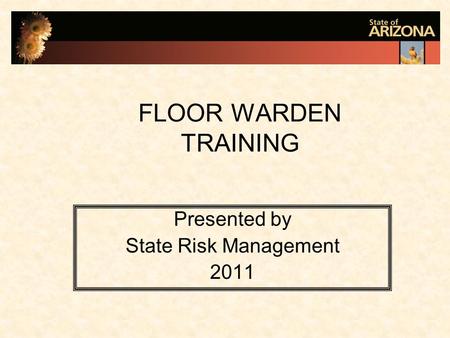FLOOR WARDEN TRAINING Presented by State Risk Management 2011.