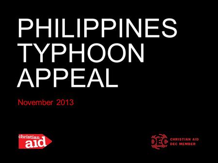 PHILIPPINES TYPHOON APPEAL November 2013. Thousands of people are feared dead and hundreds of thousands have been forced from their homes after Typhoon.