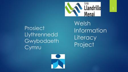 Prosiect Llythrennedd Gwybodaeth Cymru 1 Welsh Information Literacy Project.