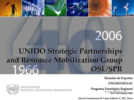 Www.unido.org Programa ONUDI - LAC Reunión de Expertos ONUDI/GRULAC Programa Estratégico Regional 15-17 Noviembre 2006 Sala de Conferencias II, 7 piso,