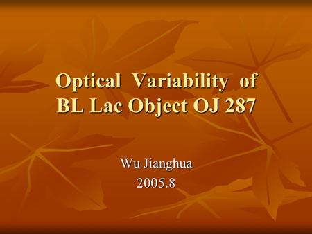 Optical Variability of BL Lac Object OJ 287 Wu Jianghua 2005.8.