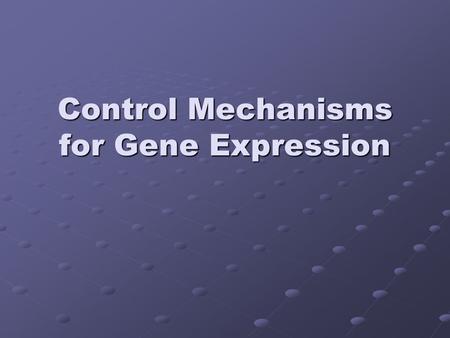 Control Mechanisms for Gene Expression. Genes Gone Wild?!?! Remember, it takes energy to do make proteins and if they are not needed at that moment, you.